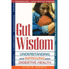 Gut Wisdom: Understanding and Improving Your Digestive Health - Paperback