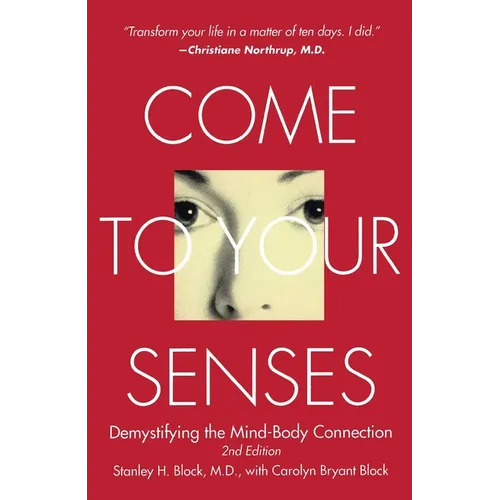 Come to Your Senses: Demystifying the Mind-Body Connection - Paperback