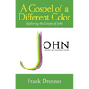 A Gospel of a Different Color: Exploring the Gospel of John - Paperback