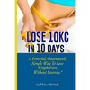 Lose 10kg in 10 days: A powerful, guaranteed simple way to lose weight fast, without exercise - Paperback