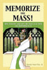 Memorize the Mass!: How to Know and Love the Mass as if your Life depended on It - Paperback