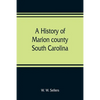 A history of Marion county, South Carolina, from its earliest times to the present, 1901 - Paperback