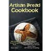 Artisan Bread Cookbook: Easy Guide with Artisan Bread Recipes, Sourdough Bread Recipes, Sweet Pastry with Minimal Kneading - Best Artisan Brea - Paperback