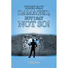 They Say Damaged, But I Say Not So! - Paperback