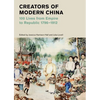 Creators of Modern China: 100 Lives from Empire to Republic, 1796-1912 - Hardcover