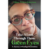 Take A Look Through These Green Eyes: A Journey of Healing & Restoration - Paperback