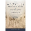 The Apostles and Their Times: Archeology, History, and Scripture Unveil What Life Was Really Like During the Apostolic Age - Paperback