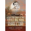 A Life Cut Short at the Little Big Horn: U.S. Army Surgeon George E. Lord - Paperback