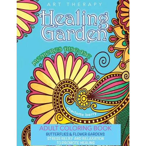 Menieres Disease: Menieres Art Therapy: Healing Garden Adult Coloring Book. Stress Relief And Relaxation To Promote Healing - Paperback