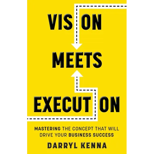Vision Meets Execution: Mastering the Concept that will Drive your Business Success - Paperback