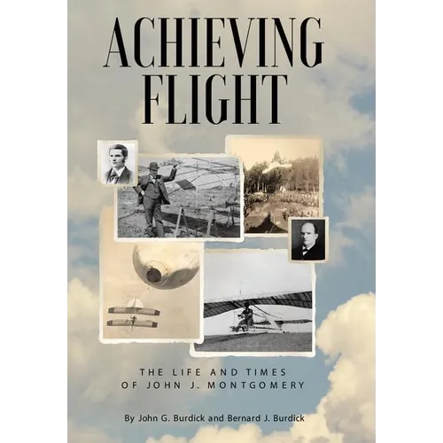 Achieving Flight: The Life and Times of John J. Montgomery - Hardcover