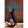 Be a Changemaker: How to Start Something That Matters - Paperback