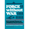 Force without War: U.S. Armed Forces as a Political Instrument - Paperback
