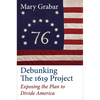 Debunking the 1619 Project: Exposing the Plan to Divide America - Hardcover