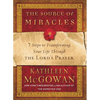 The Source of Miracles: 7 Steps to Transforming Your Life Through the Lord's Prayer - Paperback