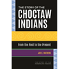 The Story of the Choctaw Indians: From the Past to the Present - Hardcover