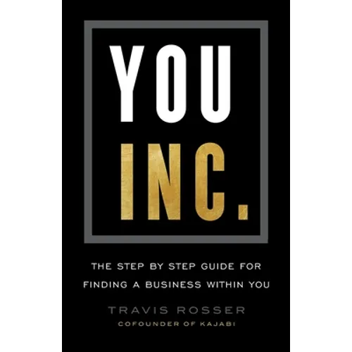 You, Inc.: The Step by Step Guide for Finding a Business Within You - Paperback