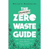 The (Almost) Zero-Waste Guide: 100+ Tips for Reducing Your Waste Without Changing Your Life - Paperback
