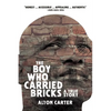 The Boy Who Carried Bricks: A True Story (Older YA Cover) - Paperback