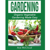 Gardening: Organic Vegetable Gardening Made Easy - Paperback