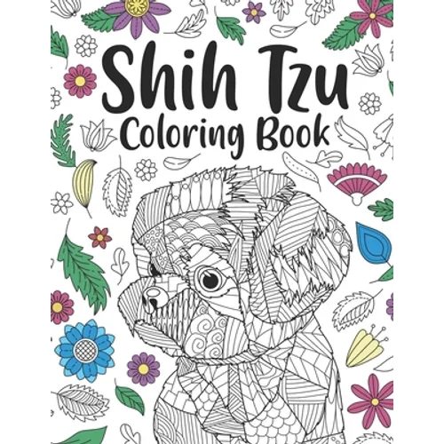 Shih Tzu Coloring Book: A Cute Adult Coloring Books for Shih Tzu Owner, Best Gift for Dog Lovers - Paperback