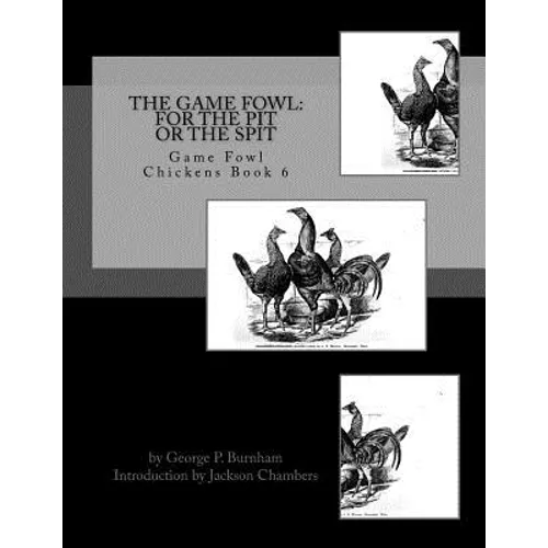The Game Fowl: For the Pit or the Spit: Game Fowl Chickens Book 6 - Paperback