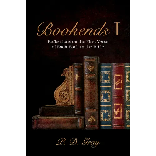 Bookends I: Reflections on the First Verse of Each Book in the Bible - Paperback