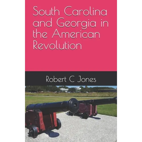 South Carolina and Georgia in the American Revolution - Paperback