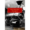 When The Rails Ran Through It: The NY O&M In the Town of Otselic - Paperback