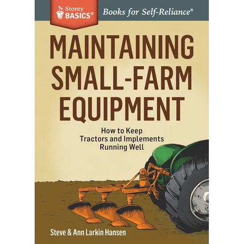 Maintaining Small-Farm Equipment: How to Keep Tractors and Implements Running Well - Paperback