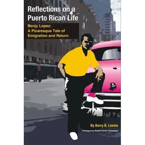 Reflections on a Puerto Rican Life: Benjy Lopez: A Picaresque Tale of Emigration and Return - Paperback