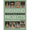 Weekend Woodturning Projects: 25 Simple Projects for the Home - Paperback