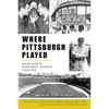 Where Pittsburgh Played: Oakland's Historic Sports Venues - Paperback