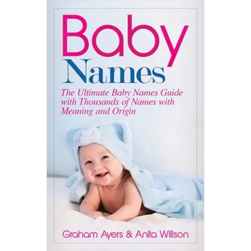 Baby Names: The Ultimate Baby Names Guide with Thousands of Names with Meaning and Origin - Hardcover