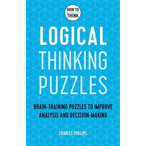 How to Think - Logical Thinking Puzzles: Brain-Training Puzzles to Improve Analysis and Decision-Making - Paperback