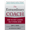 The Extraordinary Coach: How the Best Leaders Help Others Grow - Hardcover