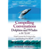 Compelling Conversations with Dolphins and Whales in the Wild: Vital Lessons for Living in Joy and Healing our World - Paperback