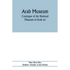 Arab Museum; Catalogue of the National museum of Arab art - Paperback