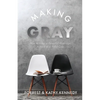 Making Gray: How to Have a Powerful Marriage Instead of a Pitiful One - Paperback