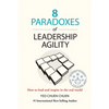 8 Paradoxes of Leadership Agility: How to Lead and Inspire in the Real World - Paperback