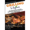 Grilling for Beginners: The Ultimate How to Grill Book with Barbecue Techniques and Recipes; a Great BBQ Book - Paperback