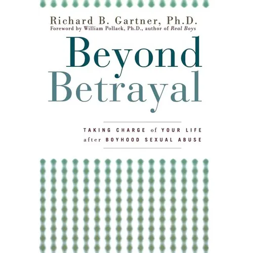 Beyond Betrayal: Taking Charge of Your Life After Boyhood Sexual Abuse - Hardcover