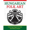 Hungarian Folk Art: Coloring Pages for Kids and Kids at Heart - Paperback