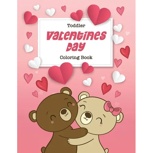 Toddler Valentine's Day Coloring Book: 30 Big, Simple and Fun Designs, Ages 2-4, 8.5 x 11 Inches (21.59 x 27.94 cm) - Paperback