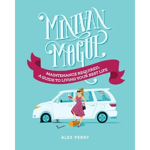 Minivan Mogul: Maintenance Required: A Guide to Living Your Best Life - Paperback