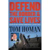Defend the Border and Save Lives: Solving Our Most Important Humanitarian and Security Crisis - Hardcover