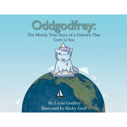 Oddgodfrey: The Mostly True Story of a Unicorn That Goes To Sea - Paperback
