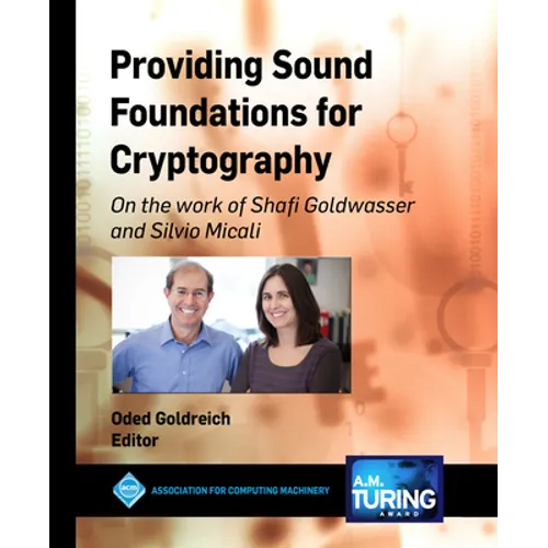 Providing Sound Foundations for Cryptography: On the Work of Shafi Goldwasser and Silvio Micali - Hardcover