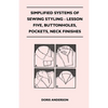 Simplified Systems of Sewing Styling - Lesson Five, Buttonholes, Pockets, Neck Finishes - Paperback