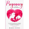 Pregnancy Guide for First Time Moms: The Complete Guide Pregnancy, Childbirth, and the Newborn, What to Expect With Childbirth and Motherhood - Paperback